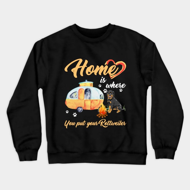 Home Is Where You Put Your Rottweiler T-shirt Crewneck Sweatshirt by TeeLovely